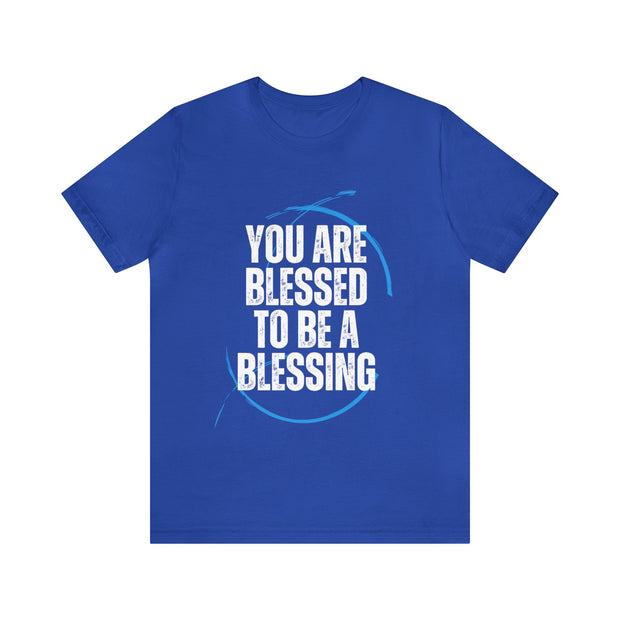 "You Are Blessed To Be A Blessing" Inspirational Quote T-Shirt For Men & Women