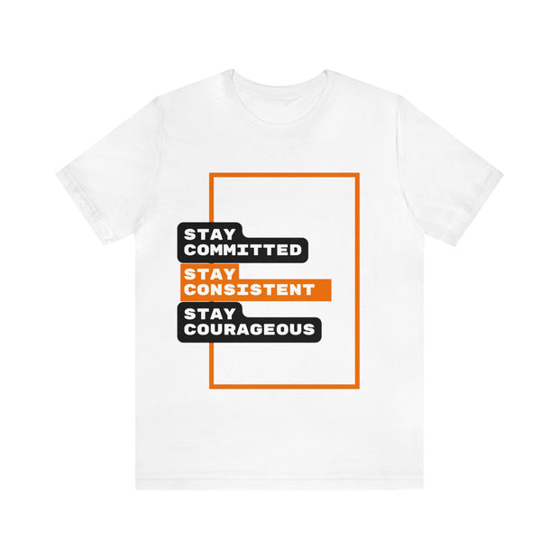 'Stay Committed Stay Consistent Stay Courageous" Inspirational Quote T-Shirt For Men & Women